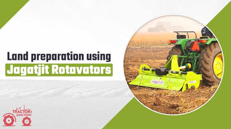 Preparing Your Farmland With a Jagatjit Rotavator