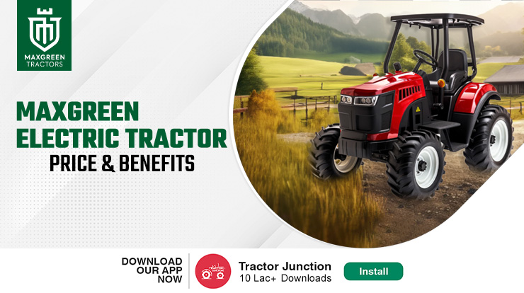 Maxgreen Electric Tractor: Explore Price & Benefits