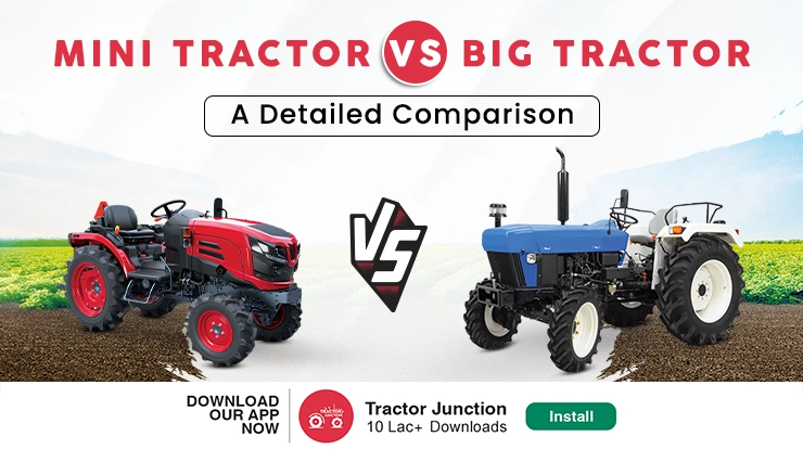 Mini Tractor vs Big Tractor: Which is Right for Your Farming Needs?