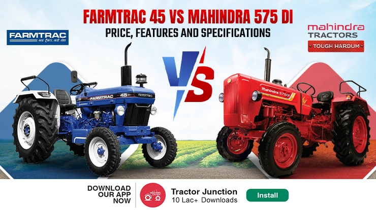 Farmtrac 45 vs Mahindra 575 DI Tractor Comparison: Price, Features and Specifications